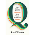 Q: The Hidden Power of Questions in a World That Wants Answers