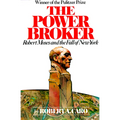 The Power Broker (Pulitzer Prize Winner): Robert Moses and the Fall of New York