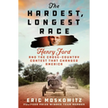 The Hardest, Longest Race: Henry Ford and the Cross-Country Contest That Changed America