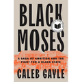 Black Moses: A Saga of Ambition and the Fight for a Black State