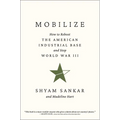 Mobilize: How to Reboot the American Industrial Base and Stop World War III