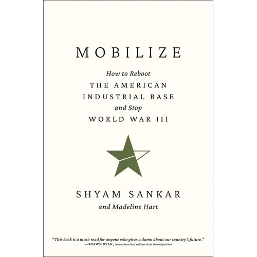 Mobilize: How to Reboot the American Industrial Base and Stop World War III