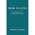 How to Live: 27 conflicting answers and one weird conclusion
