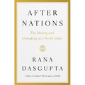 After Nations: The Making and Unmaking of a World Order