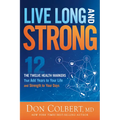 Live Long and Strong: The Twelve Health Markers That Add Years to Your Life and Strength to Your Days