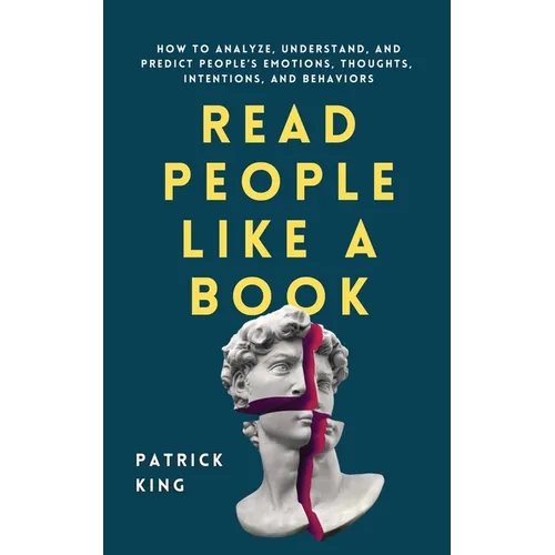 Read People Like a Book: How to Analyze, Understand, and Predict People's Emotions, Thoughts, Intentions, and Behaviors