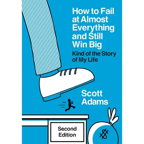 How to Fail at Almost Everything and Still Win Big: Kind of the Story of My Life