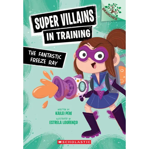 The Fantastic Freeze Ray: A Branches Book (Super Villains in Training #1)