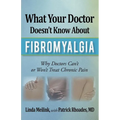 What Your Doctor Doesn't Know about Fibromyalgia: Why Doctors Can't or Won't Treat Chronic Pain