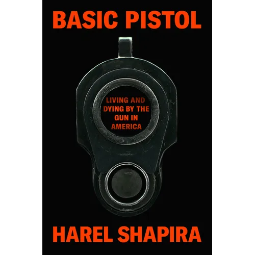Basic Pistol: Living and Dying by the Gun in America