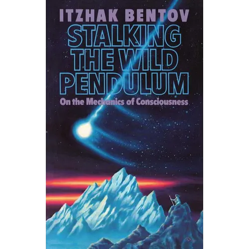 Stalking the Wild Pendulum: On the Mechanics of Consciousness