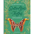 An Anthology of Butterflies and Moths: A Collection of Butterflies and Moths from Around the World