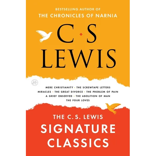 The C. S. Lewis Signature Classics: An Anthology of 8 C. S. Lewis Titles: Mere Christianity, the Screwtape Letters, Miracles, the Great Divorce, the P