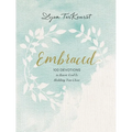 Embraced: 100 Devotions to Know God Is Holding You Close - A Daily Devotional for Comfort and Confidence