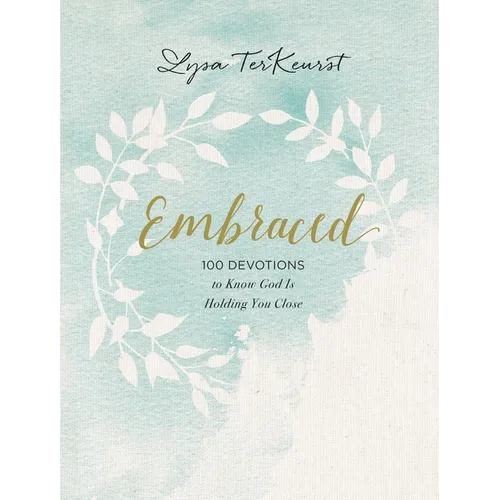 Embraced: 100 Devotions to Know God Is Holding You Close - A Daily Devotional for Comfort and Confidence