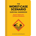 The New Worst-Case Scenario Survival Handbook: Expert Advice for Extreme Situations