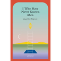 I Who Have Never Known Men