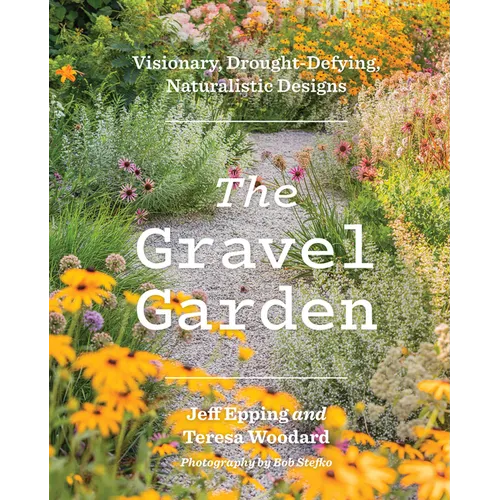 The Gravel Garden: Visionary, Drought-Defying, Naturalistic Designs