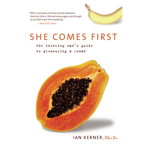 She Comes First: The Thinking Man's Guide to Pleasuring a Woman