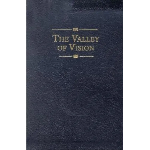 The Valley of Vision: A Collection of Puritan Prayers & Devotions