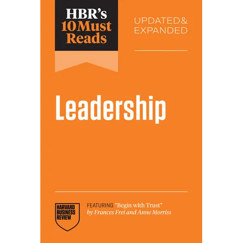 Hbr's 10 Must Reads on Leadership, Updated and Expanded (Featuring Begin with Trust by Frances X. Frei and Anne Morriss)