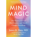 Mind Magic: The Neuroscience of Manifestation and How It Changes Everything
