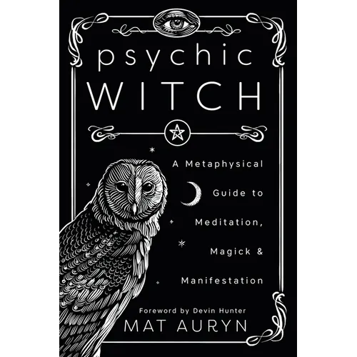 Psychic Witch: A Metaphysical Guide to Meditation, Magick & Manifestation