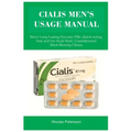 Cialis Men's Usage Manual: Men's Long-Lasting Erection Pills: Quick-acting, Stay and Get Rock Hard, Unadulterated Mind-Blowing Climax