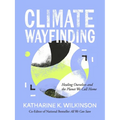 Climate Wayfinding: Healing Ourselves and the Planet We Call Home
