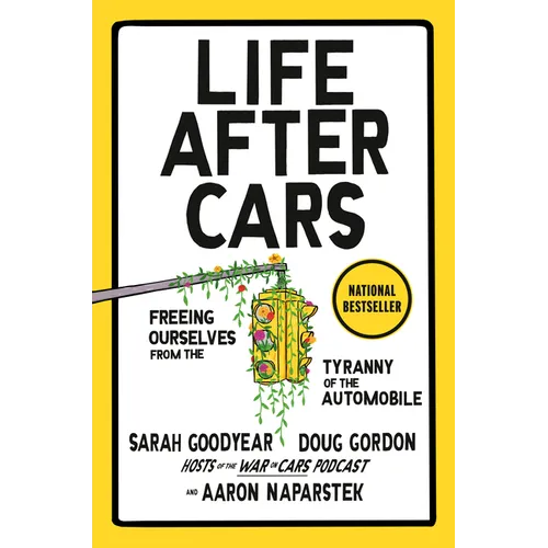 Life After Cars: Freeing Ourselves from the Tyranny of the Automobile