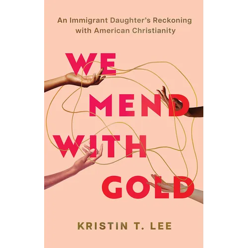 We Mend with Gold: An Immigrant Daughter's Reckoning with American Christianity
