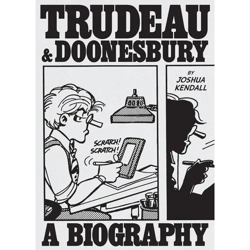 Trudeau & Doonesbury: A Biography: The Cartoonist Who Turned the News Into Art
