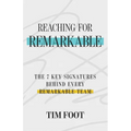 Reaching for Remarkable: The 7 Key Signatures Behind Every Remarkable Team