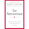 The Advantage: Why Organizational Health Trumps Everything Else in Business