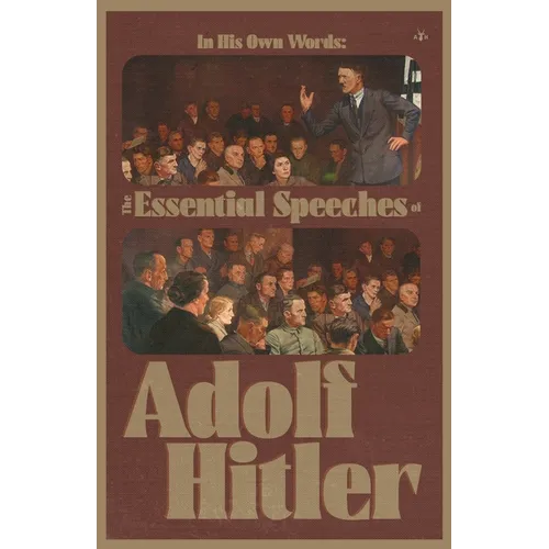 In His Own Words: The Essential Speeches of Adolf Hitler