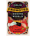Colin Gets Promoted and Dooms the World
