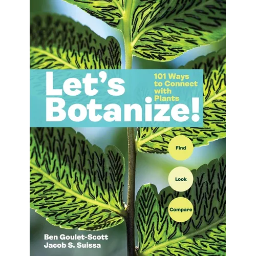 Let's Botanize: 101 Ways to Connect with Plants