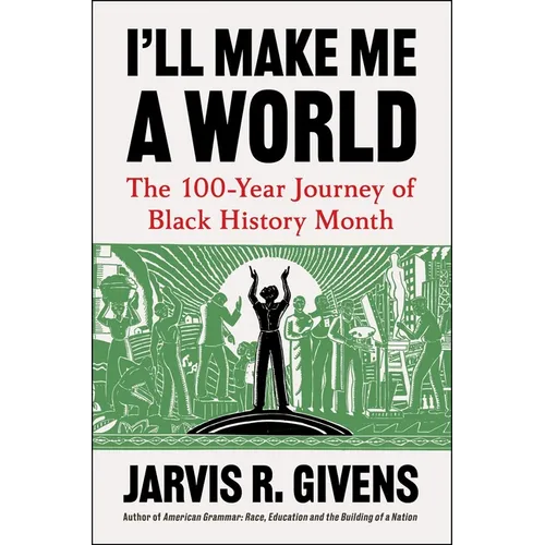 I'll Make Me a World: The 100-Year Journey of Black History Month