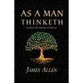 As a Man Thinketh - the Original 1902 Classic (includes the Mastery of Destiny) (Reader's Library Classics)