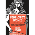 Penelope's Bones: A New History of Homer's World Through the Women Written Out of It
