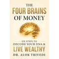 The Four Brains of Money: Six Steps to Decode Your DNA & Live Wealthy