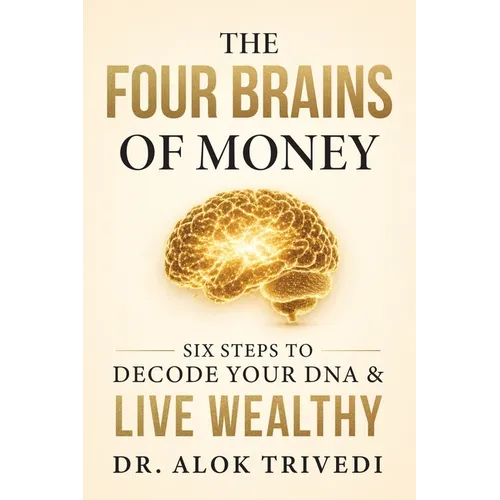 The Four Brains of Money: Six Steps to Decode Your DNA & Live Wealthy