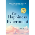 The Happiness Experiment: A Revolutionary Way to Increase Happiness