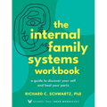 The Internal Family Systems Workbook: A Guide to Discover Your Self and Heal Your Parts