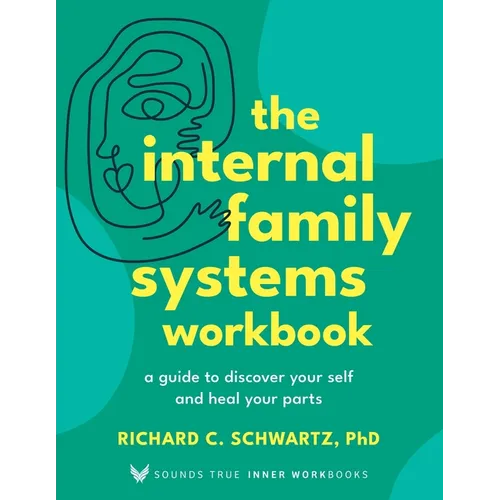 The Internal Family Systems Workbook: A Guide to Discover Your Self and Heal Your Parts