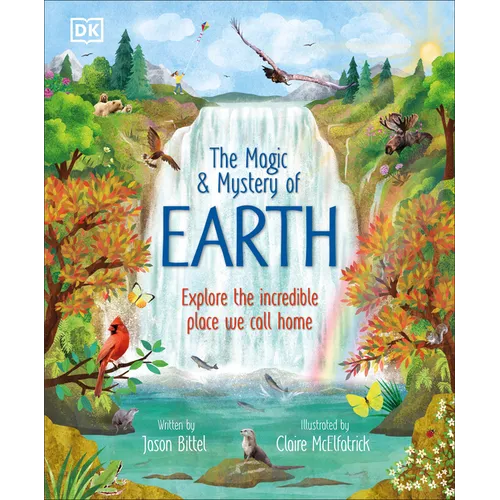 The Magic and Mystery of Earth: Explore the Incredible Place We Call Home