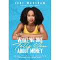 What No One Tells You about Money: The Real Key to Getting Unstuck from Someone Who's Been There
