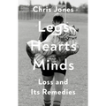 Legs Hearts Minds: Loss and Its Remedies