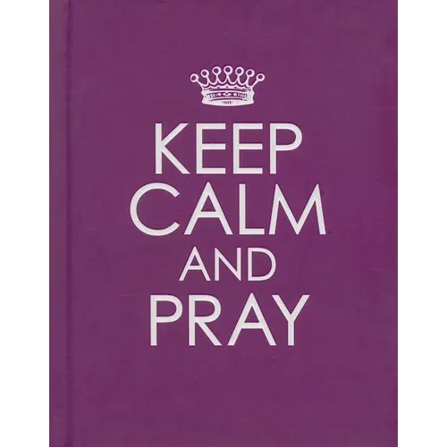 Keep Calm and Pray - Hardcover Edition