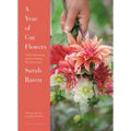 A Year of Cut Flowers: Color and Joy for All Seasons